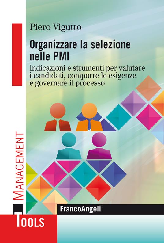Organizzare la selezione nelle PMI. Indicazioni e strumenti per valutare i candidati, comporre le esigenze e governare il processo - Piero Vigutto - ebook