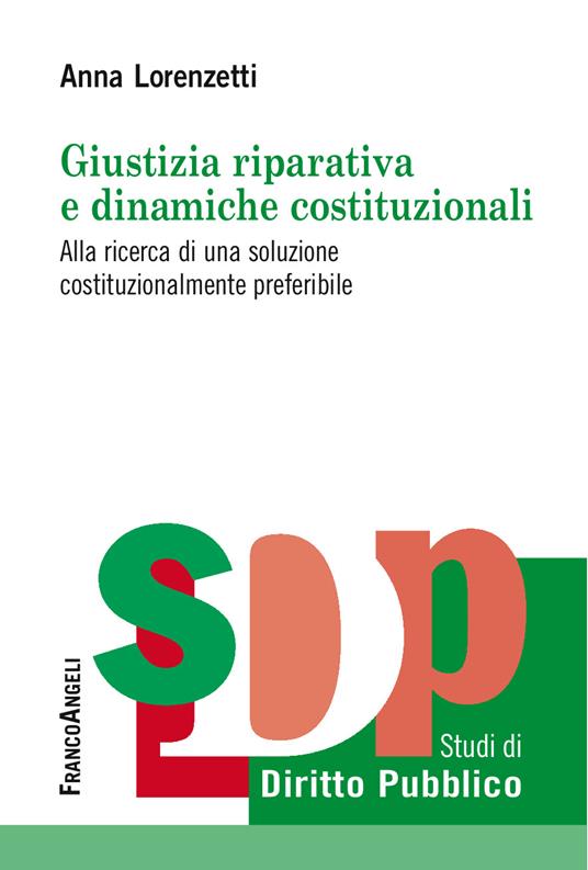 Giustizia riparativa e dinamiche costituzionali. Alla ricerca di una soluzione costituzionalmente preferibile - Anna Lorenzetti - ebook