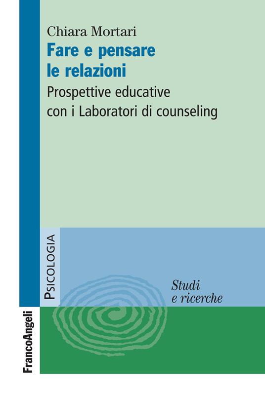 Fare e pensare le relazioni. Prospettive educative con i Laboratori di counseling - Chiara Mortari - ebook