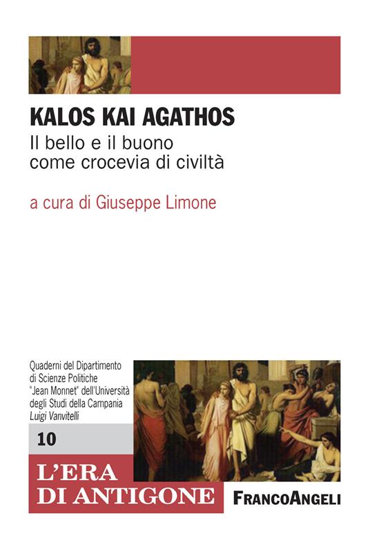 Kalòs kai agathòs. Il bello e il buono come crocevia di civiltà - Giuseppe Limone - ebook