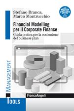 Financial modelling per il corporate finance. Guida pratica per la costruzione del business plan