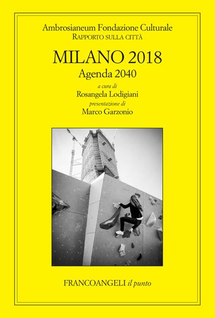 Milano 2018. Rapporto sulla città. Agenda 2040 - Rosangela Lodigiani - ebook