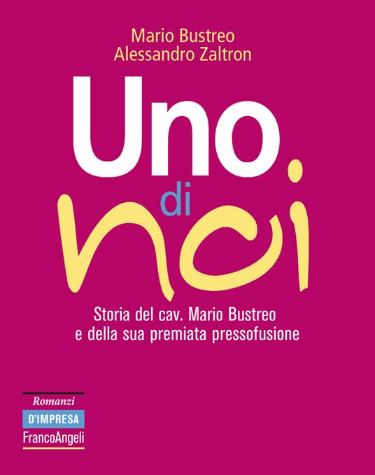 Uno di noi. Storia del cav. Mario Bustreo e della sua premiata pressofusione - Mario Bustreo,Alessandro Zaltron - ebook