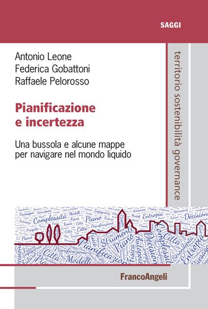 Pianificazione e incertezza. Una bussola e alcune mappe per navigare nel mondo liquido - Federica Gobattoni,Antonio Leone,Raffaele Pelorosso - ebook