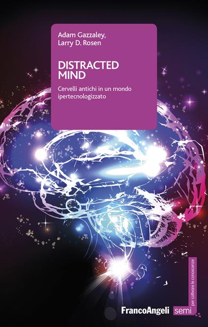 Distracted mind. Cervelli antichi in un mondo ipertecnologizzato - Adam Gazzaley,Larry D. Rosen,Alessandro Vallone - ebook