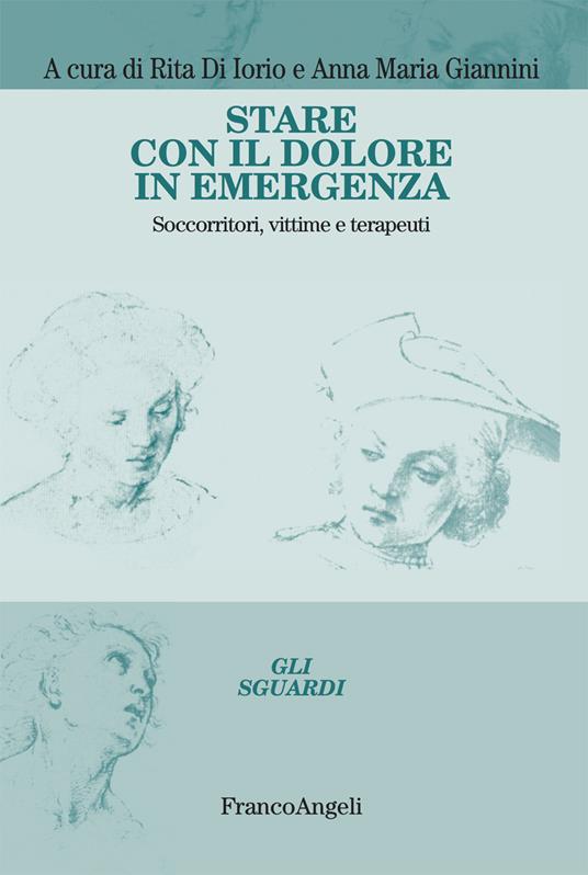 Stare con il dolore in emergenza. Soccorritori, vittime e terapeuti - Rita Di Iorio,Anna Maria Giannini - ebook