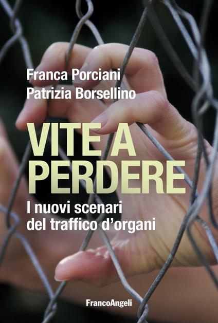 Vite a perdere. I nuovi scenari del traffico d'organi - Franca Porciani,Patrizia Borsellino - copertina