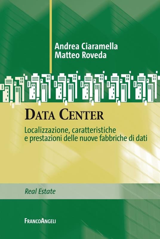 Data Center. Localizzazione, caratteristiche e prestazioni delle nuove fabbriche di dati - Andrea Ciaramella,Matteo Roveda - copertina
