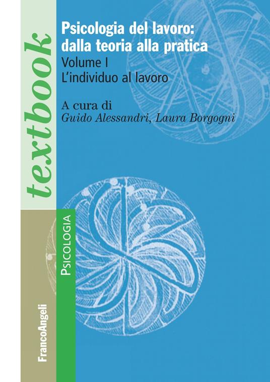 Psicologia del lavoro: dalla teoria alla pratica. Vol. 1: L' individuo al lavoro - copertina