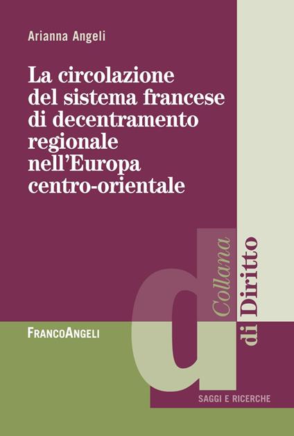 La circolazione del sistema francese di decentramento regionale nell'Europa centro-orientale - Arianna Angeli - copertina
