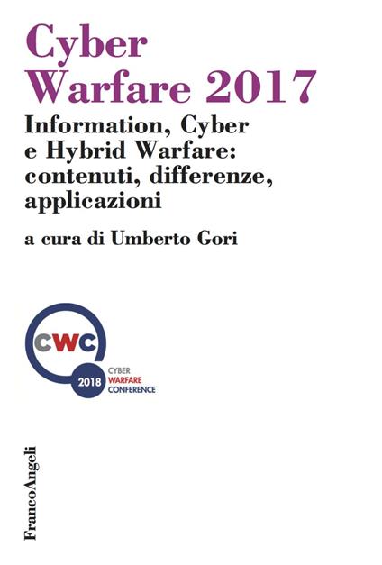 Cyber Warfare 2017. Information, Cyber e Hybrid Warfare: contenuti, differenze, applicazioni - copertina