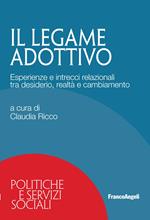 Il legame adottivo. Esperienze e intrecci relazionali tra desiderio, realtà e cambiamento