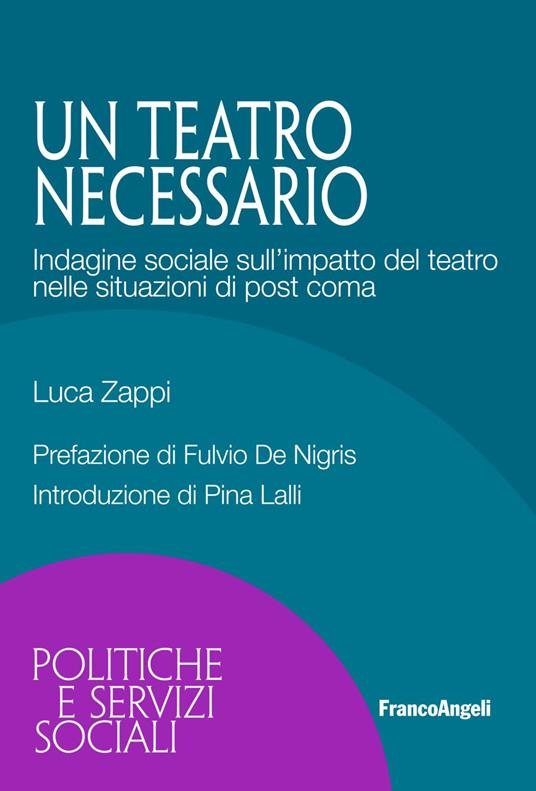 Un teatro necessario. Indagine sociale sull'impatto del teatro nelle situazioni di post coma - Luca Zappi - copertina