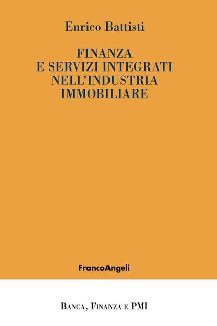 Finanza e servizi integrati nell'industria immobiliare - Enrico Battisti - copertina