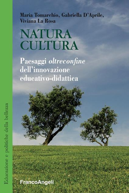Natura cultura. Paesaggi oltreconfine dell'innovazione educativo-didattica - Maria Tomarchio,Gabriella D'Aprile,Viviana La Rosa - copertina