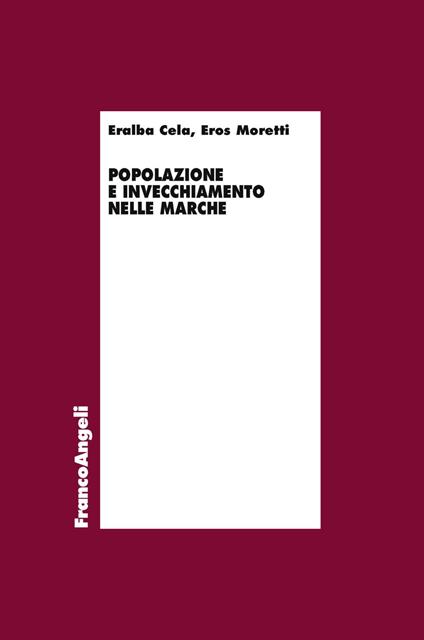 Popolazione e invecchiamento nelle Marche - Eralba Cela,Eros Moretti - copertina