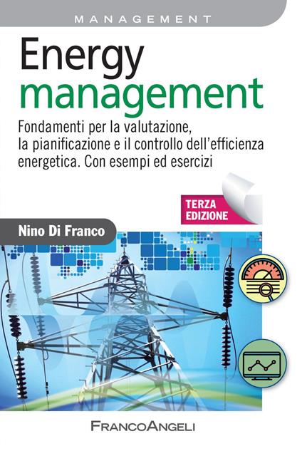 Energy management. Fondamenti per la valutazione, la pianificazione e il controllo dell'efficienza energetica. Con esempi ed esercizi - Nino Di Franco - copertina