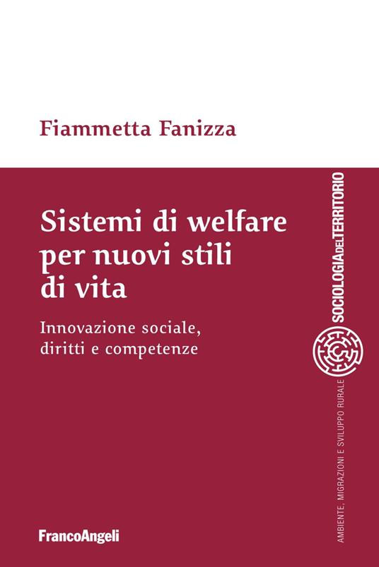 Sistemi di welfare per nuovi stili di vita. Innovazione sociale, diritti e competenze - Fiammetta Fanizza - copertina