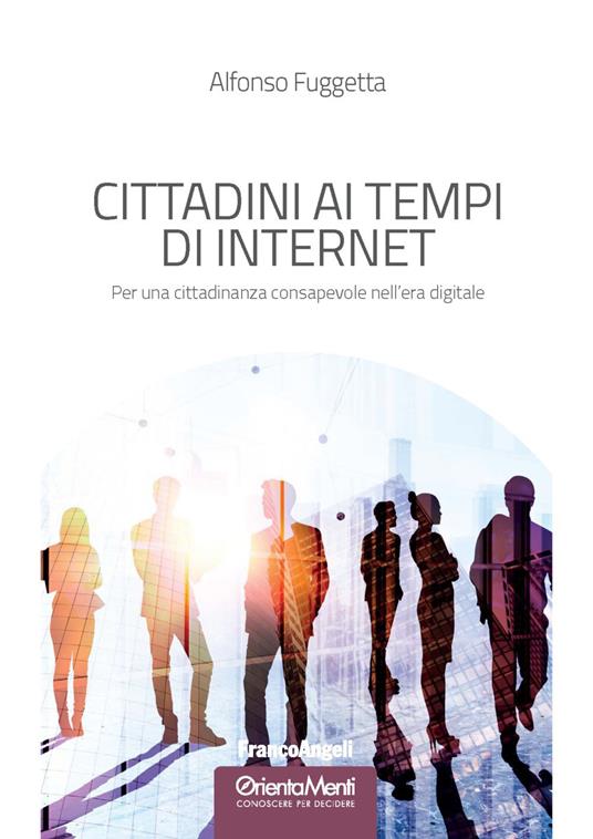 Cittadini ai tempi di Internet. Per una cittadinanza consapevole nell'era digitale - Alfonso Fuggetta - copertina