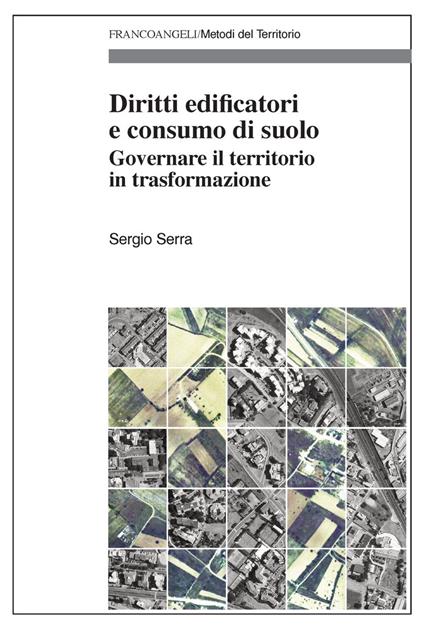 Diritti edificatori e consumo di suolo. Governare il territorio in trasformazione - Sergio Serra - copertina
