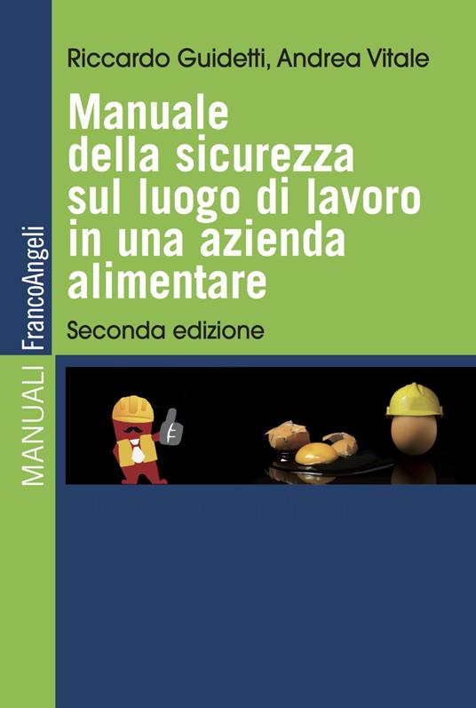 Manuale della sicurezza sul luogo di lavoro in una azienda alimentare - Riccardo Guidetti,Andrea Vitale - copertina