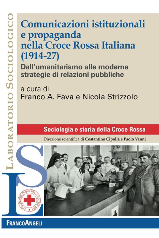 Comunicazioni istituzionali e propaganda nella Croce Rossa Italiana (1914-27). Dall'umanitarismo alle moderne strategie di relazioni pubbliche - copertina