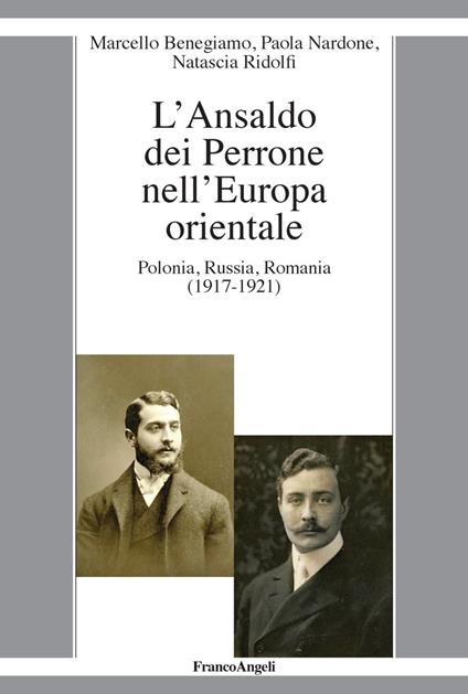 L' Ansaldo dei Perrone nell'Europa orientale. Polonia, Russia, Romania (1917-1921) - Marcello Benegiamo,Paola Nardone,Natascia Ridolfi - copertina