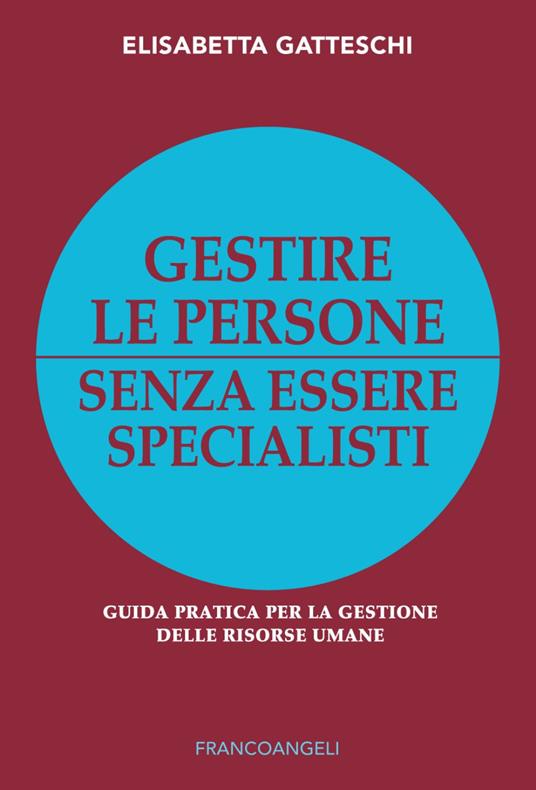 Gestire le persone senza essere specialisti. Guida pratica per la gestione delle risorse umane - Elisabetta Gatteschi - copertina