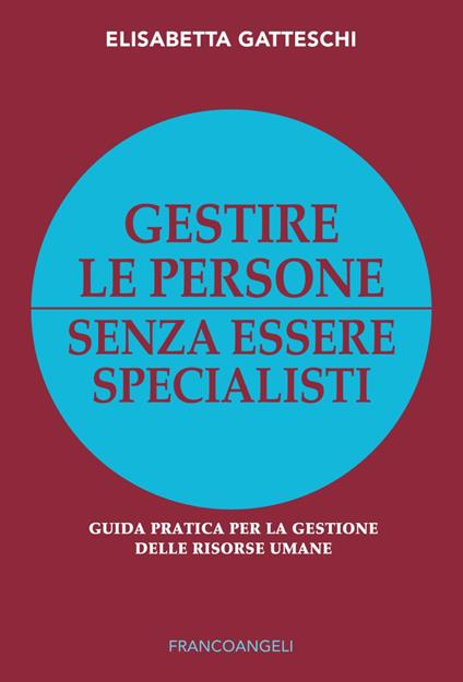 Gestire le persone senza essere specialisti. Guida pratica per la gestione delle risorse umane - Elisabetta Gatteschi - copertina