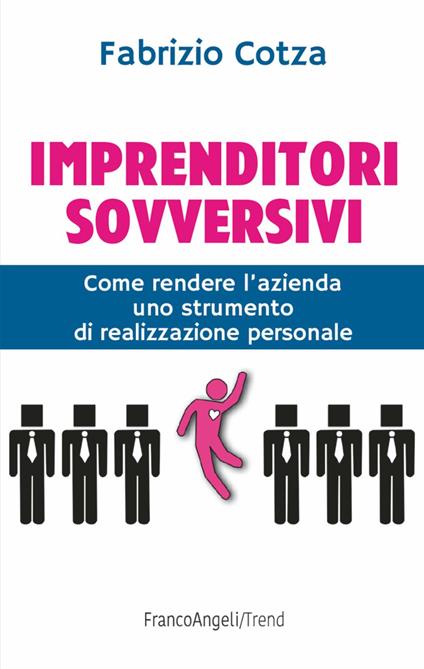 Imprenditori sovversivi. Come rendere l'azienda uno strumento di realizzazione personale - Fabrizio Cotza - copertina