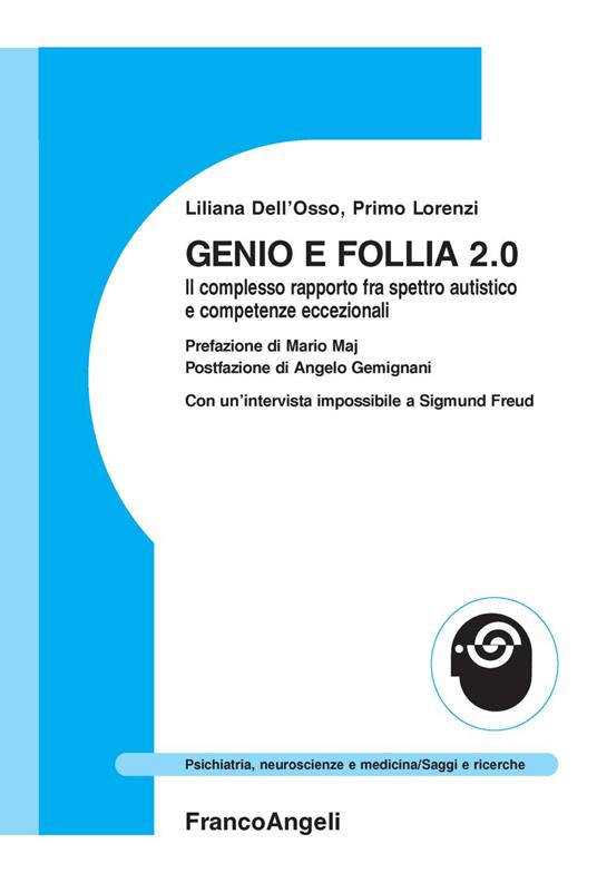 Genio e follia 2.0. Il complesso rapporto fra spettro autistico e competenze eccezionali - Liliana Dell'Osso,Primo Lorenzi - copertina