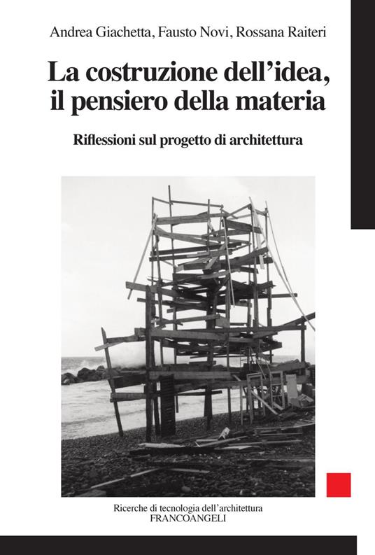 La costruzione dell'idea, il pensiero della materia. Riflessioni sul progetto di architettura - Andrea Giachetta,Fausto Novi,Rossana Raiteri - copertina