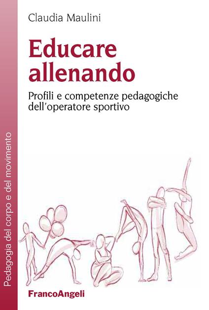 Educare allenando. Profili e competenze pedagogiche dell'operatore sportivo - Claudia Maulini - copertina
