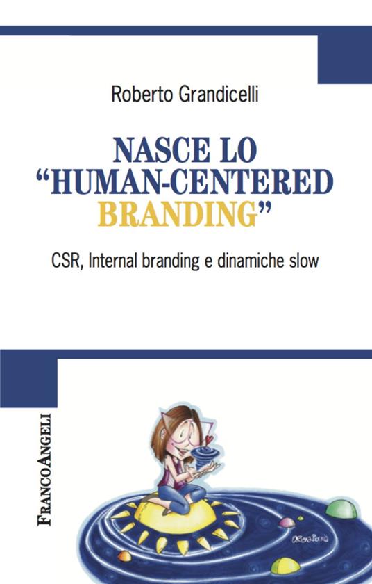 Nasce lo «human-centered branding». CSR, Internal branding e dinamiche slow - Roberto Grandicelli - copertina