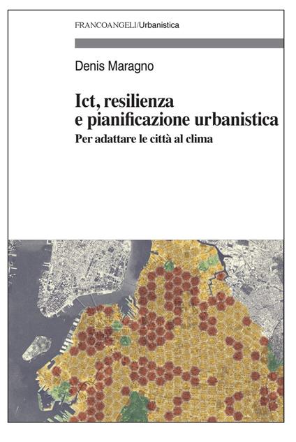 Ict, resilienza e pianificazione urbanistica. Per adattare le città al clima - Denis Maragno - copertina