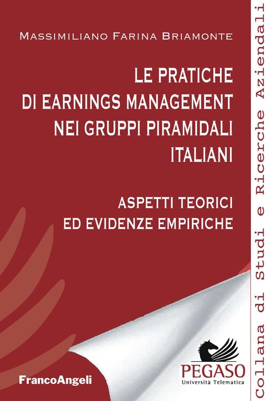 Le pratiche di earnings management nei gruppi piramidali italiani. Aspetti teorici ed evidenze empiriche - Massimiliano Farina Briamonte - copertina