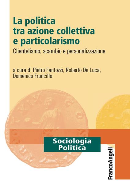 La politica tra azione collettiva e particolarismo. Clientelismo, scambio e personalizzazione - copertina