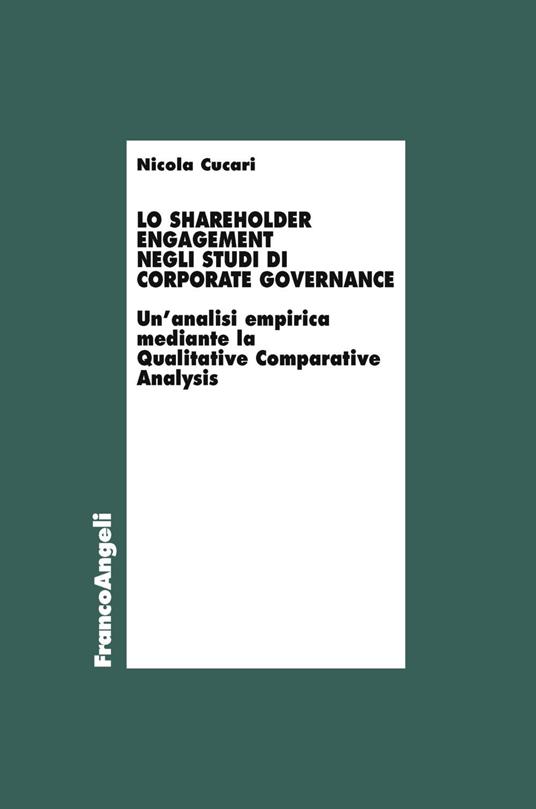 Lo shareholder engagement negli studi di corporate governance. Un'analisi empirica mediante la Qualitative Comparative Analysis - Nicola Cucari - copertina