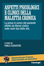 Aspetti psicologici e clinici della malattia cronica. La presa in carico del paziente affetto da fibrosi cistica nelle varie fasi della vita