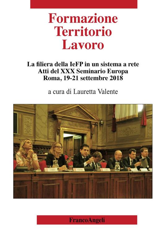 Formazione territorio lavoro. La filiera della IeFP in un sistema a rete. Atti del 30º Seminario Europa (Roma, 19-21 settembre 2018) - copertina