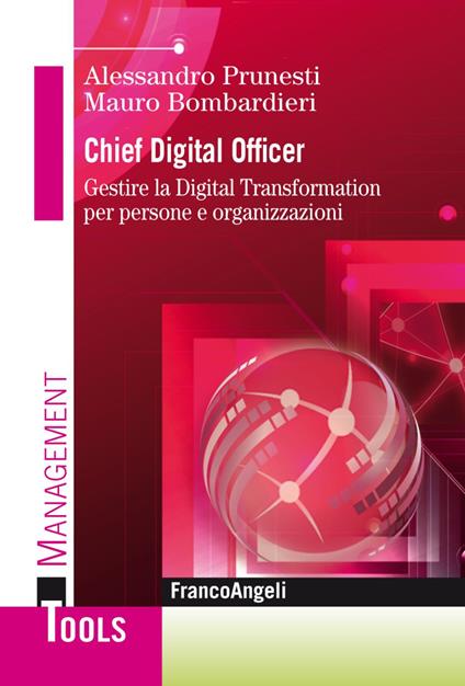 Chief digital officer. Gestire la digital transformation per persone e organizzazioni - Mauro Bombardieri,Alessandro Prunesti - copertina