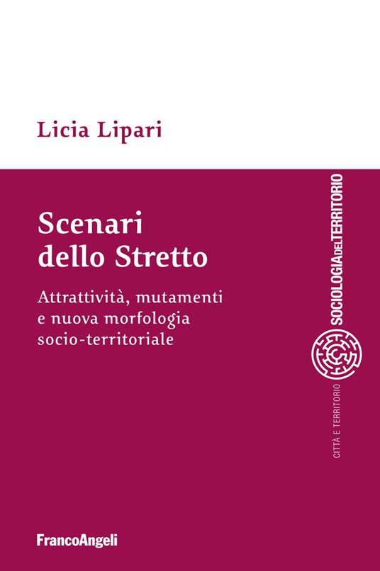 Scenari dello Stretto. Attrattività, mutamenti e nuova morfologia socio-territoriale - Licia Lipari - copertina