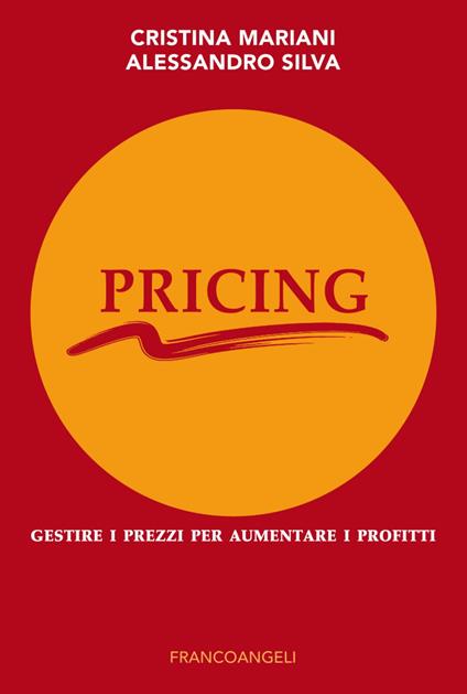 Pricing. Gestire i prezzi per aumentare i profitti - Cristina Mariani,Alessandro Silva - copertina