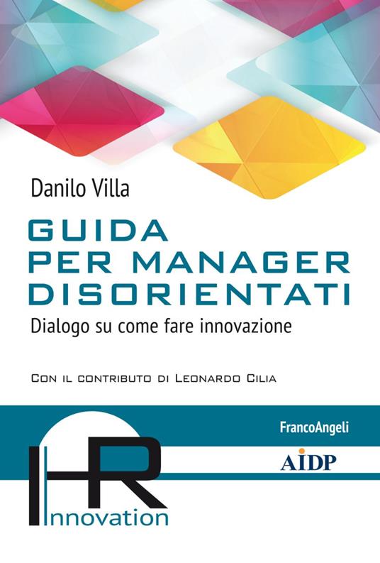 Guida per manager disorientati. Dialogo su come fare innovazione - Danilo Villa - copertina