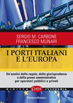 I porti italiani e l'Europa. Un'analisi delle regole, della giurisprudenza e della prassi amministrativa per operatori pubblici e privati