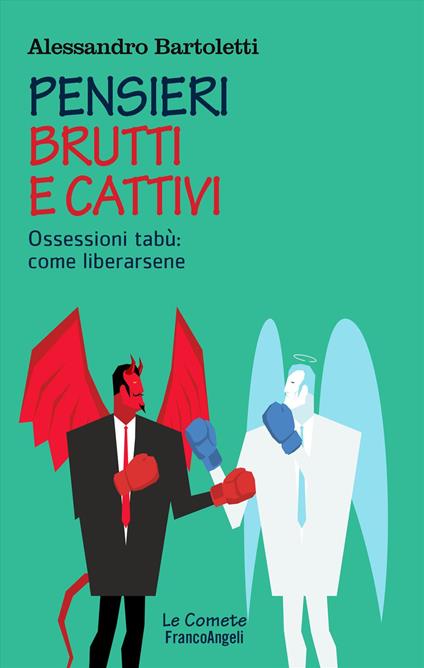 Pensieri brutti e cattivi. Ossessioni tabù: come liberarsene - Alessandro Bartoletti - copertina