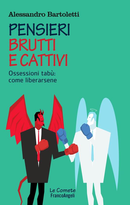 Pensieri brutti e cattivi. Ossessioni tabù: come liberarsene - Alessandro Bartoletti - copertina