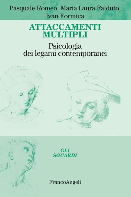 Attaccamenti multipli. Psicologia dei legami contemporanei - Pasquale Romeo,Maria Laura Falduto,Ivan Formica - copertina