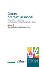 Giocare per costruire mondi. Prospettive e esperienze per l'educazione infantile, tra Italia e Brasile