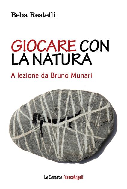 Giocare con la natura. A lezione da Bruno Munari - Beba Restelli - copertina